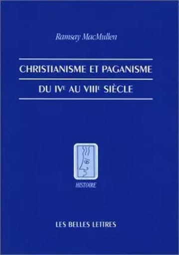 Christianisme et paganisme du IVe au VIIIe siècle - Ramsay Macmullen - Les Belles Lettres