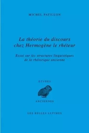 La Théorie du discours chez Hermogène le rhéteur - Michel PATILLON - Les Belles Lettres