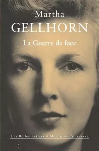 La Guerre de face - Martha Gellhorn - Les Belles Lettres