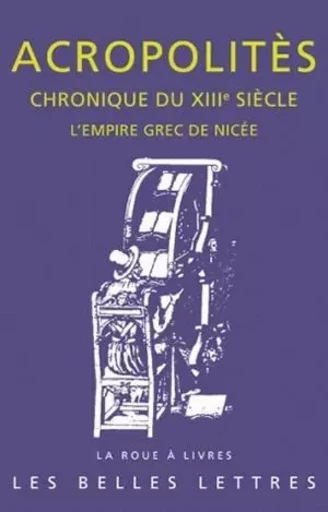 Chronique du XIIIe siècle - Georges Acropolitès - Les Belles Lettres