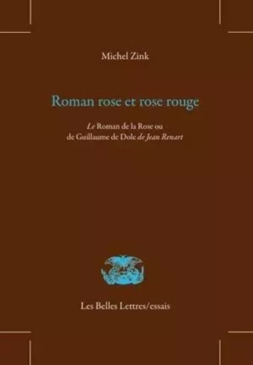 Roman rose et rose rouge. Le Roman de la Rose ou de Guillaume de Dole de Jean Renart - Michel Zink - Les Belles Lettres