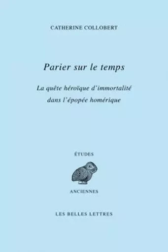 Parier sur le temps - Catherine Collobert - Les Belles Lettres