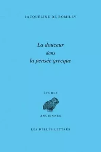 La Douceur dans la pensée grecque - Jacqueline De Romilly - Les Belles Lettres