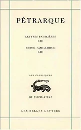 Lettres familières. Tome I : Livres I-III / Rerum Familiarium. Libri I-III