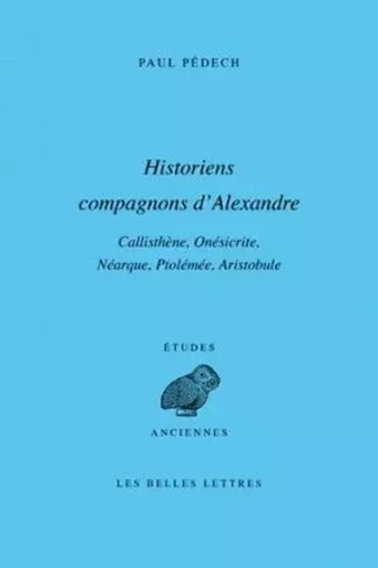 Historiens compagnons d'Alexandre - Paul Pédech - Les Belles Lettres