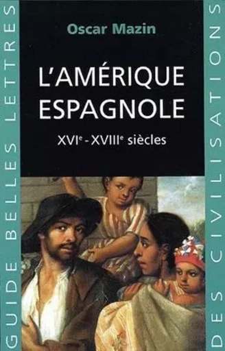 L'Amérique espagnole - Oscar Mazin - Les Belles Lettres