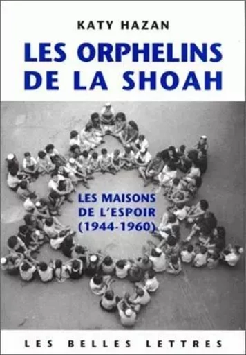 Les Orphelins de la Shoah - Katy Hazan - Les Belles Lettres