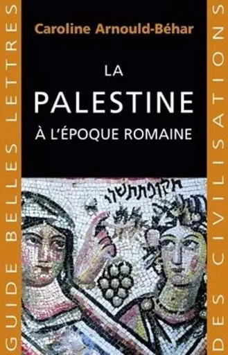 La Palestine à l'époque romaine - Caroline Arnould-Béhar - Les Belles Lettres