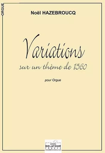 VARIATIONS POUR ORGUE SUR UN THEME DE 1560 -  HAZEBROUCQ NO L - DELATOUR FRANCE