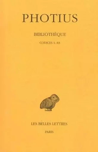 Bibliothèque. Tome I : Codices  1-83 -  Photius - Les Belles Lettres