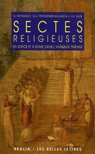 Sectes religieuses en Grèce et à Rome dans l'antiquité païenne - Gérard Freyburger, Marie-Laure Freyburger, Jean-Christian Tautil - Les Belles Lettres