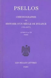 Chronographie ou Histoire d'un siècle de Byzance (976-1077). Tome II : Livres VI-VII