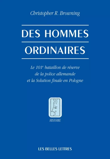 Des Hommes ordinaires - Christopher R. Browning - Les Belles Lettres