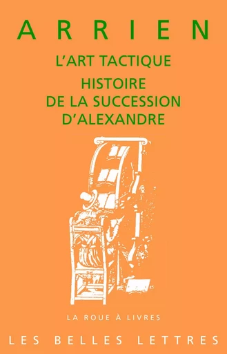 L'art tactique. Histoire de la succession d'Alexandre -  Arrien - Les Belles Lettres