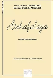 ATCHAFALAYA, OPERA POUR ENFANTS (ORCHESTRATION 7 INSTRUS.)