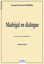 MADRIGAL EN DIALOGUE POUR 2 VIOLONS ET ORCHESTRE (CONDUCTEUR)