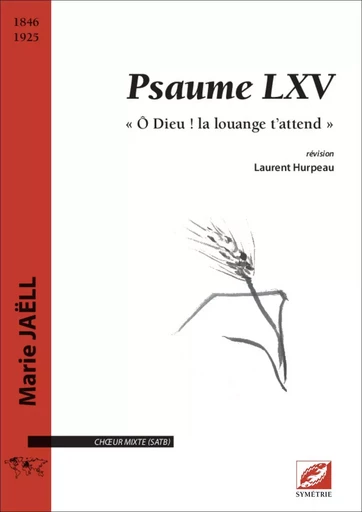 Psaume LXV « Ô Dieu ! la louange t’attend ! » pour chœur mixte (SATB) - Marie Jaell - SYMETRIE