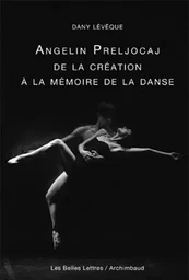 Angelin Preljocaj, de la création à la mémoire de la danse