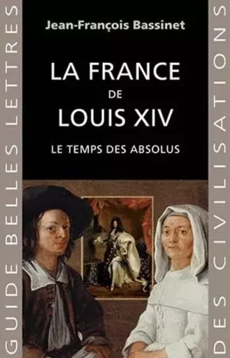 La France de Louis XIV - Jean-François Bassinet - Les Belles Lettres