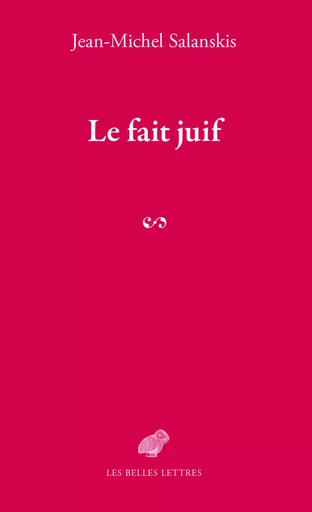 Le fait juif - Jean-Michel Salanskis - Les Belles Lettres