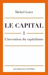 Le Capital. I-L'invention du capitalisme