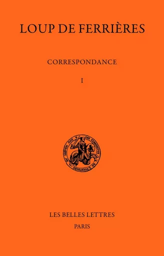 Correspondance (829-886). Tome I : 829-847 -  Loup de Ferrières - Les Belles Lettres