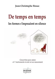 DE TEMPS EN TEMPS LES FORMES S'IMPOSAIENT EN SILENCE - CONCERTINO POUR PIANO ET 7 INSTRUMENTS A VENT