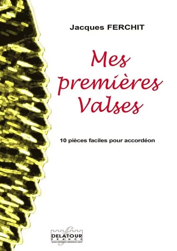 MES PREMIERES VALSES POUR ACCORDEON -  FERCHIT JACQUES - DELATOUR FRANCE