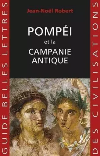 Pompéi et la Campanie antique - Jean-Noël Robert - Les Belles Lettres