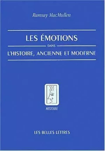 Les Émotions dans l'Histoire, ancienne et moderne - Ramsay Macmullen - Les Belles Lettres