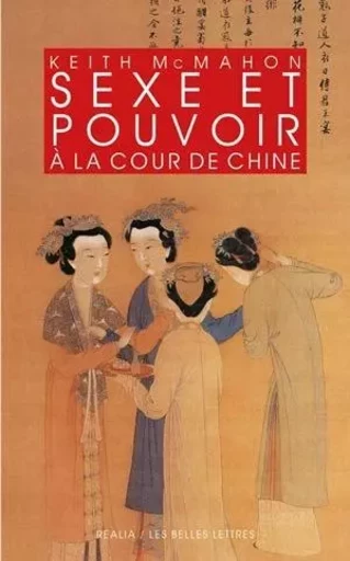 Sexe et pouvoir à la cour de Chine - Keith Mcmahon - Les Belles Lettres