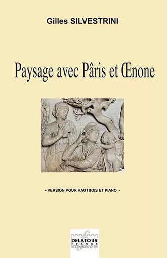 PAYSAGE AVEC PARIS ET OENONE (VERSION HAUTBOIS ET PIANO) -  SILVESTRINI GILLES - DELATOUR FRANCE