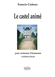 LE CASTEL ANIME POUR ORCHESTRE D'HARMONIE (CONDUCTEUR)