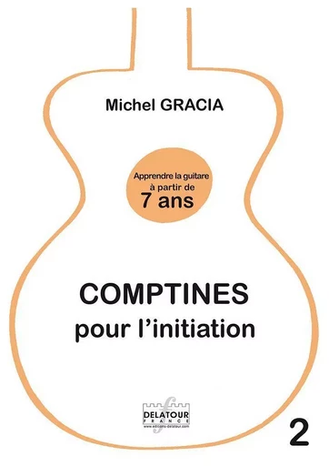 COMPTINES POUR L'INITIATION - APPRENDRE LA GUITARE A PARTIR DE 7 ANS -  GRACIA MICHEL - DELATOUR FRANCE