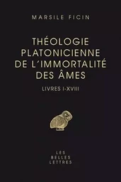 Théologie platonicienne de l'immortalité des âmes. Livres I-XVIII