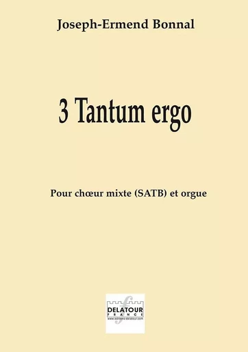 3 TANTUM ERGO POUR CHOEUR MIXTE ET ORGUE -  BONNAL JOSEPH-ERMEND - DELATOUR FRANCE