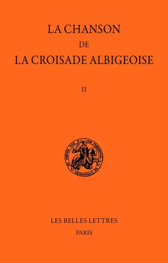 Chanson de la Croisade albigeoise. Tome II -  - Les Belles Lettres