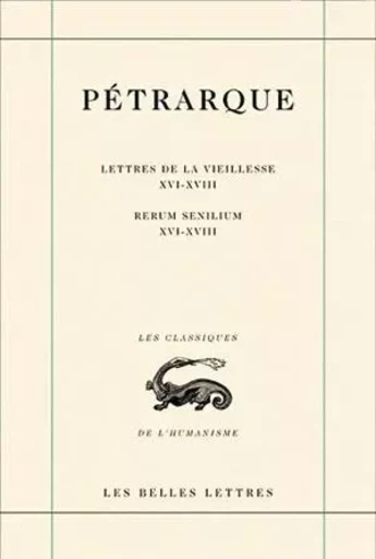 Lettres de la vieillesse. Tome V, Livres XVI, XVII et XVIII (Posteritati) / Rerum senilium, Libri XVI-XVIII -  Pétrarque - Les Belles Lettres