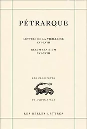 Lettres de la vieillesse. Tome V, Livres XVI, XVII et XVIII (Posteritati) / Rerum senilium, Libri XVI-XVIII