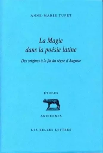 La Magie dans la poésie latine - Anne-Marie Tupet - Les Belles Lettres