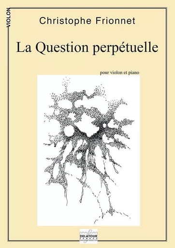 LA QUESTION PERPETUELLE POUR VIOLON ET PIANO -  FRIONNET CHRISTOPHE - DELATOUR FRANCE