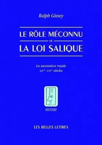 Le Rôle méconnu de la loi Salique - Ralph E. Giesey - Les Belles Lettres