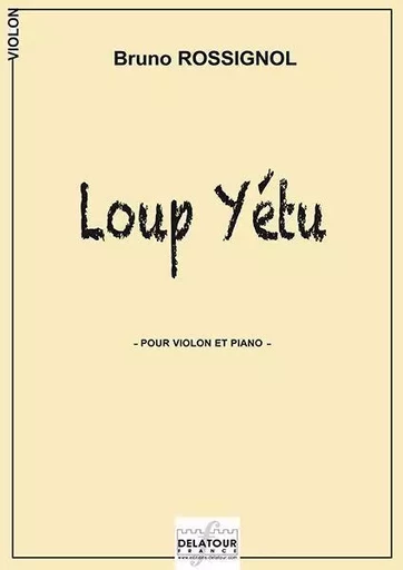 LOUP YETU POUR VIOLON ET PIANO -  ROSSIGNOL BRUNO - DELATOUR FRANCE