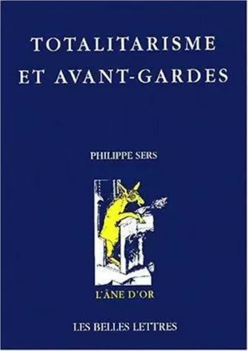 Totalitarisme et avant-gardes - Philippe Sers - Les Belles Lettres