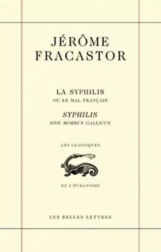 La Syphilis ou le mal français / Syphilis sive morbus gallicus - Jérôme Fracastor - Les Belles Lettres