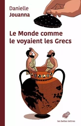 Le Monde comme le voyaient les Grecs