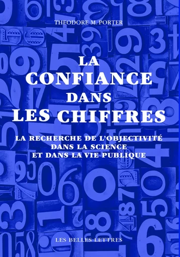 La confiance dans les chiffres - Theodore M. Porter - Les Belles Lettres