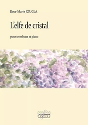 L'ELFE DE CRISTAL POUR TROMBONE ET PIANO