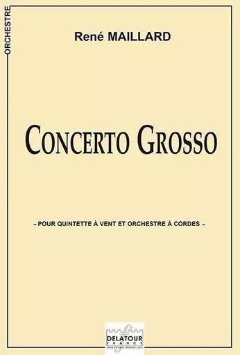 CONCERTO GROSSO POUR QUINTETTE A VENTS ET ORCHESTRE A CORDES - CONDUCTEUR -  MAILLARD REN - DELATOUR FRANCE