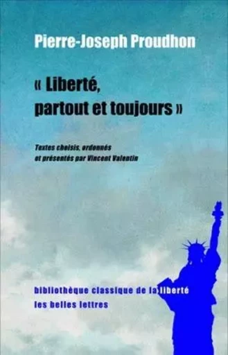 Liberté, partout et toujours - Pierre-Joseph Proudhon - Les Belles Lettres